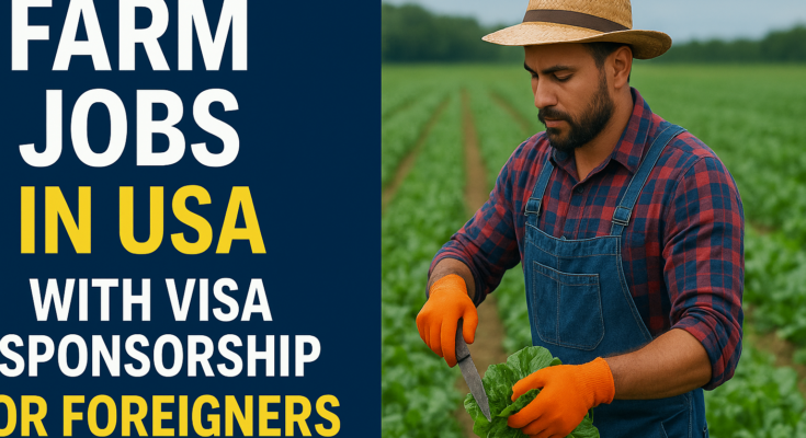 Farm Jobs in USA with Visa Sponsorship For Foreigners